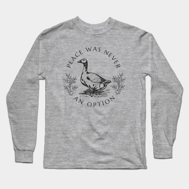 Peace was never an option - Goose Long Sleeve T-Shirt by valentinahramov